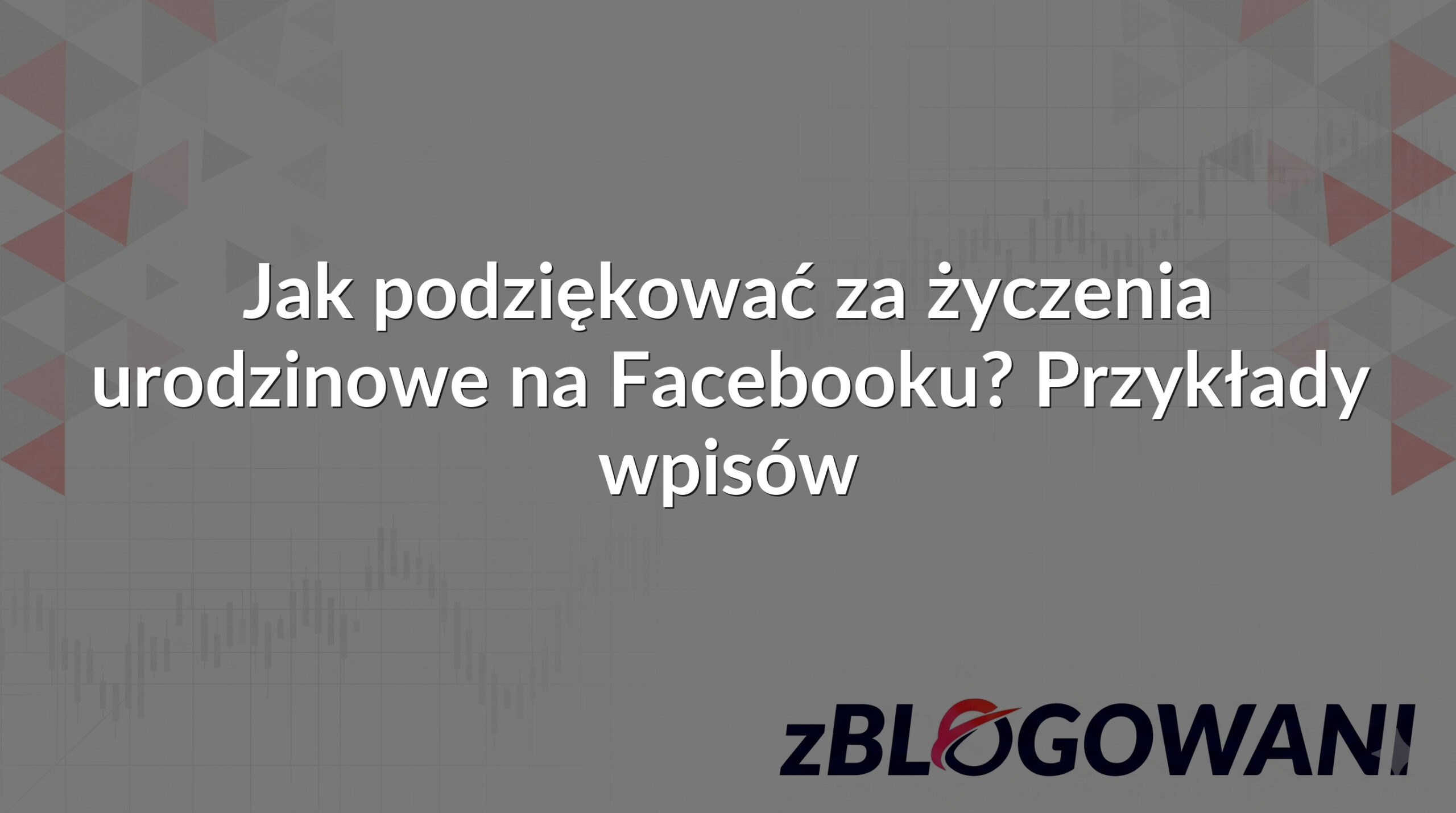 Jak podziękować za życzenia urodzinowe na Facebooku? Przykłady wpisów