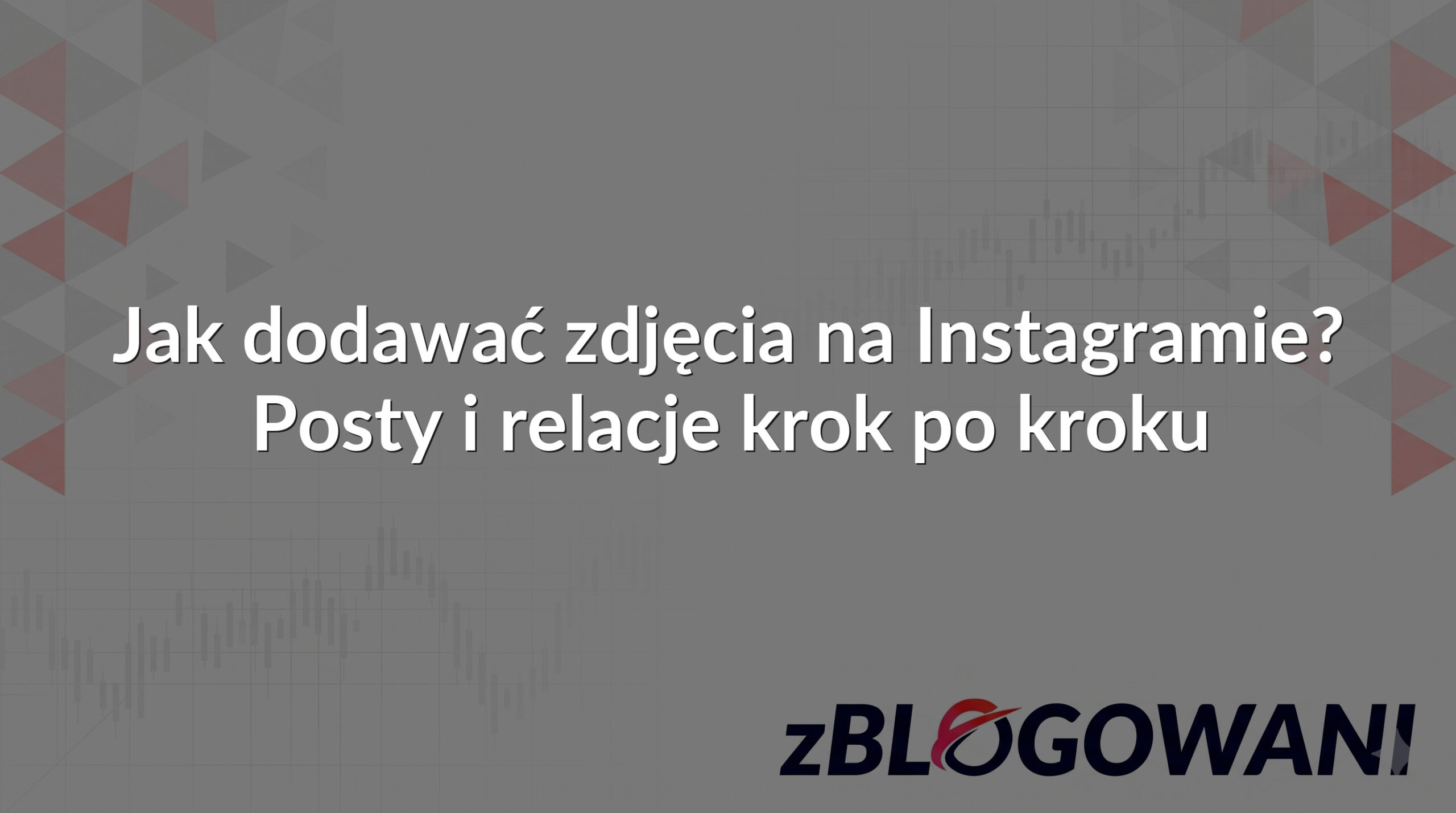 Jak dodawać zdjęcia na Instagramie? Posty i relacje krok po kroku