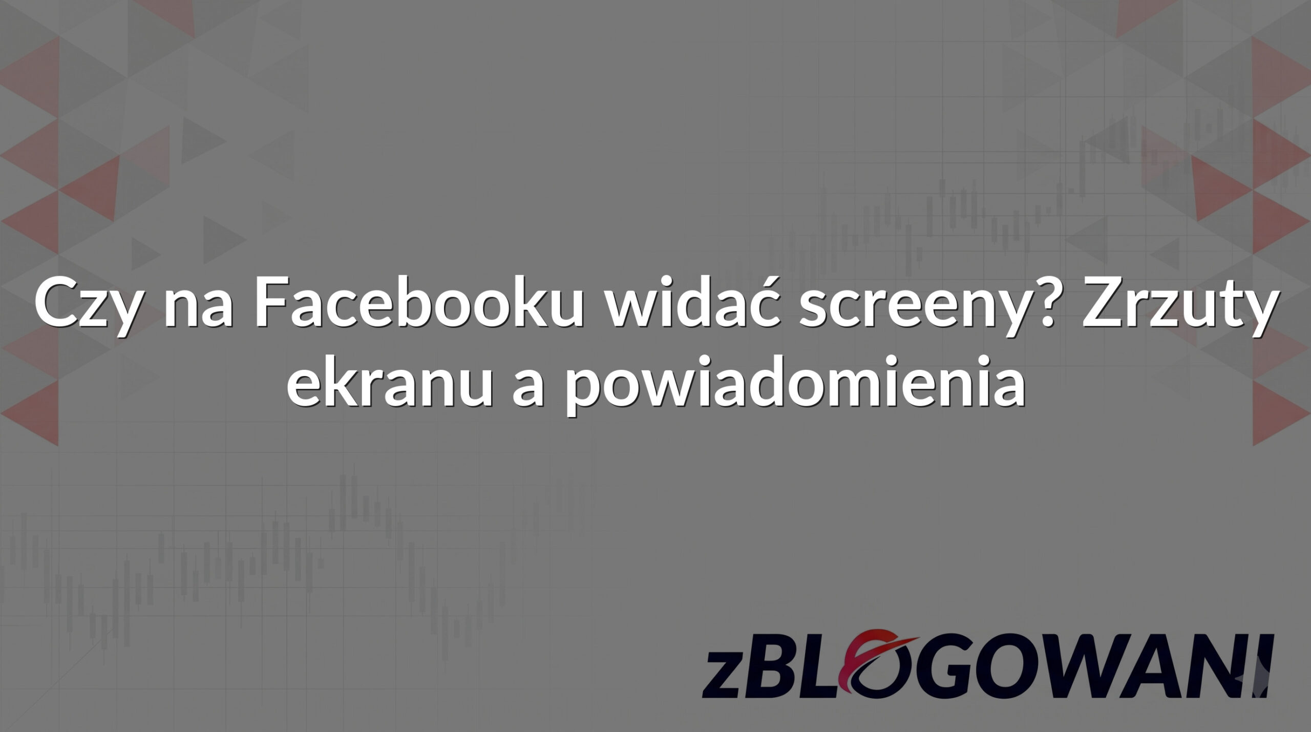 Czy na Facebooku widać screeny? Zrzuty ekranu a powiadomienia