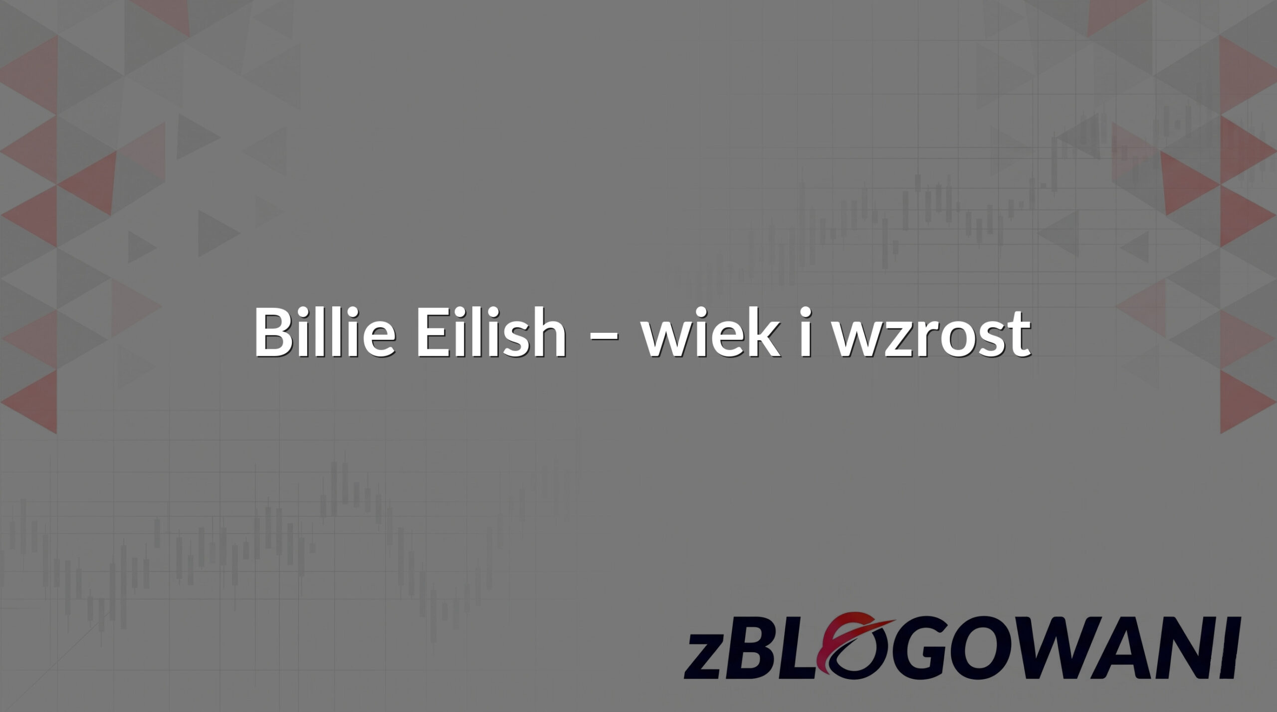 Billie Eilish – wiek i wzrost