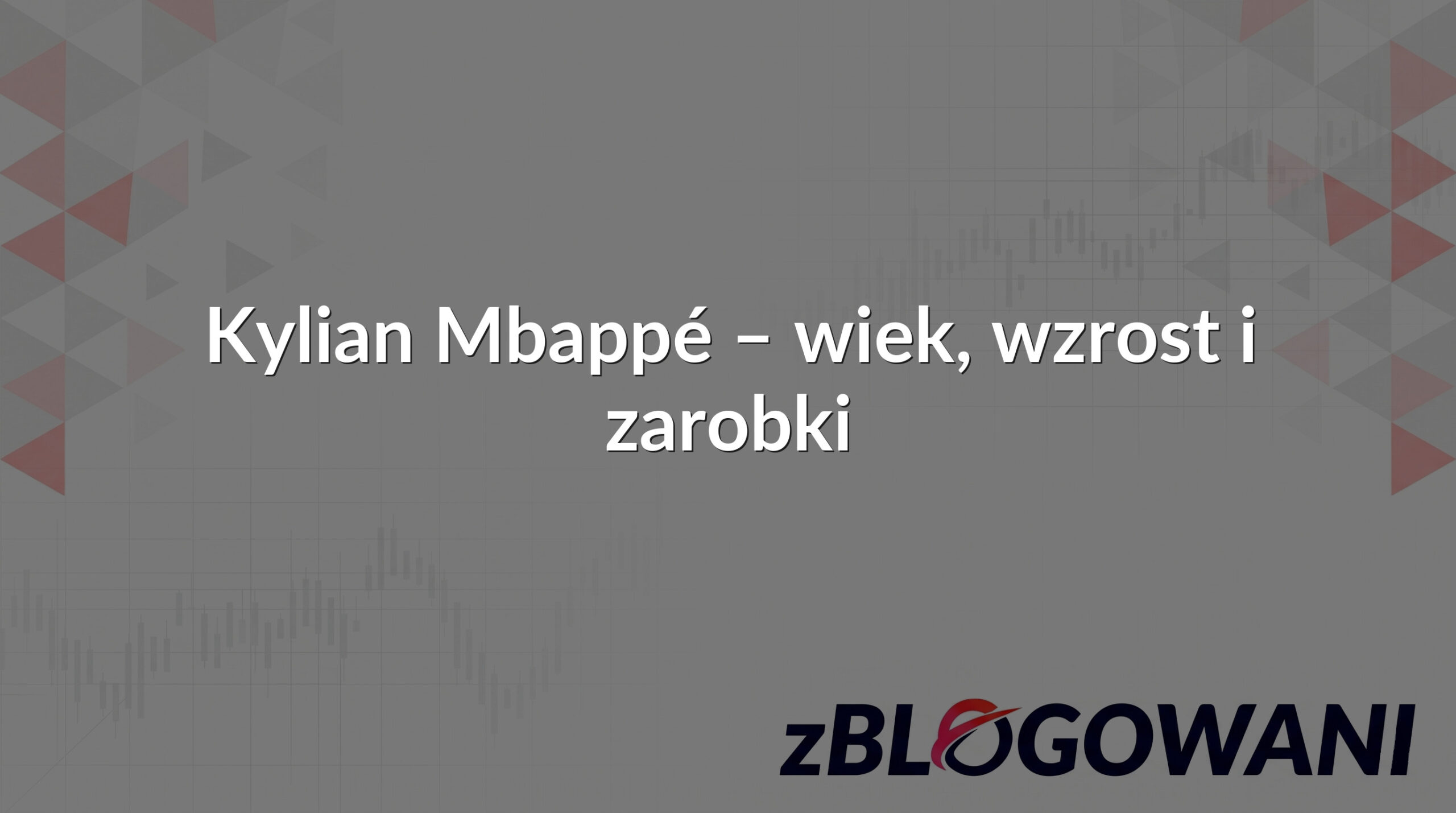 Kylian Mbappé – wiek, wzrost i zarobki