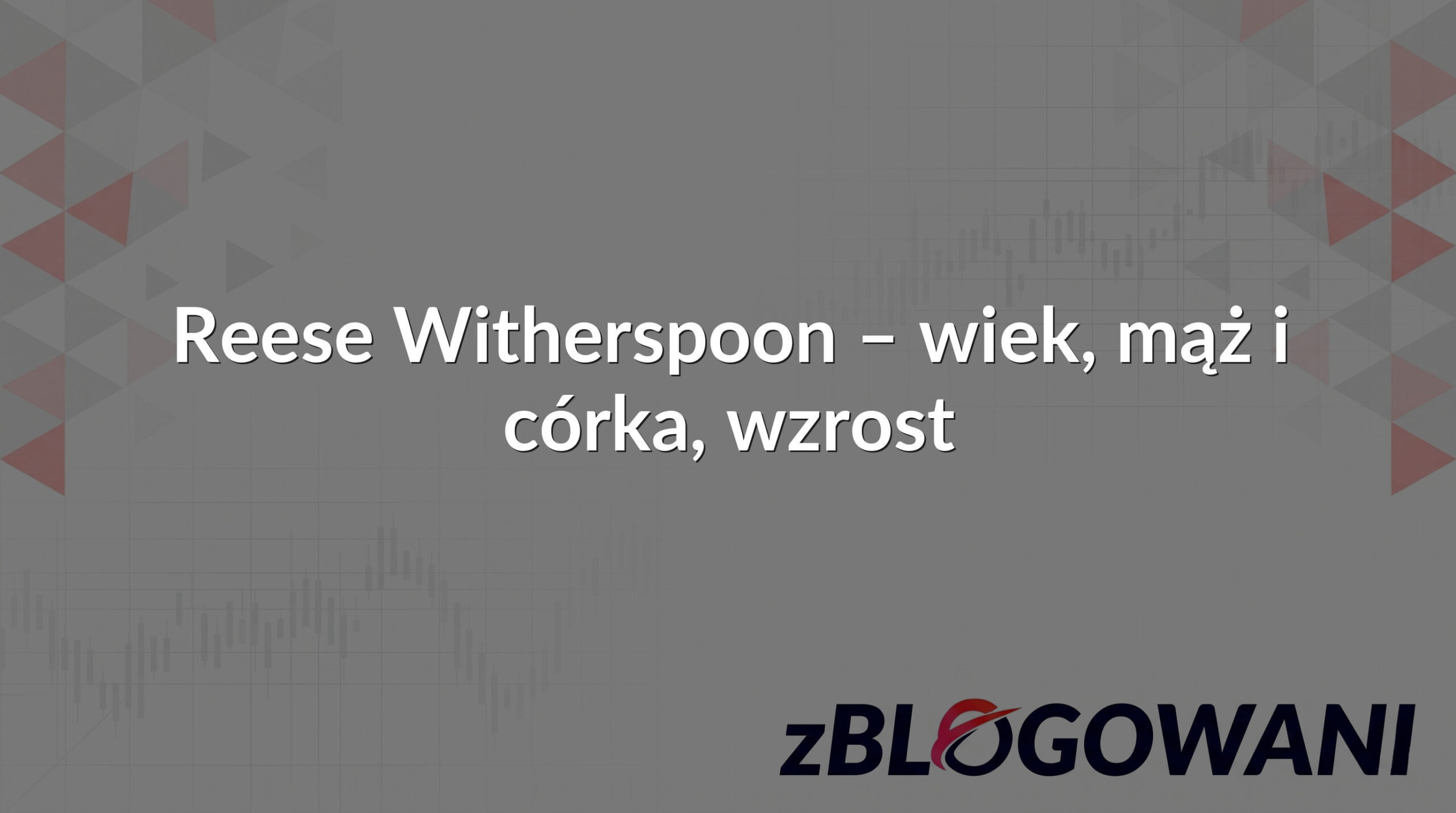 Reese Witherspoon – wiek, mąż i córka, wzrost
