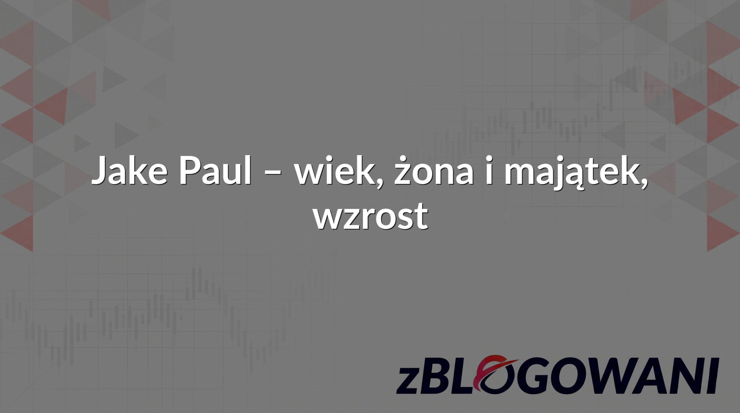 Jake Paul – wiek, żona i majątek, wzrost