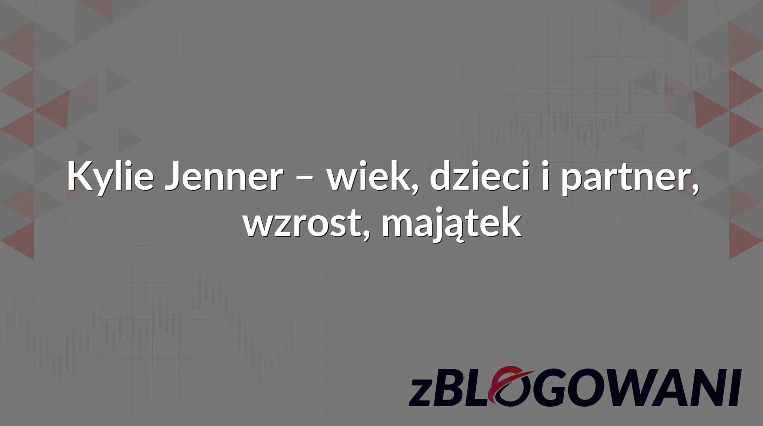 Kylie Jenner – wiek, dzieci i partner, wzrost, majątek