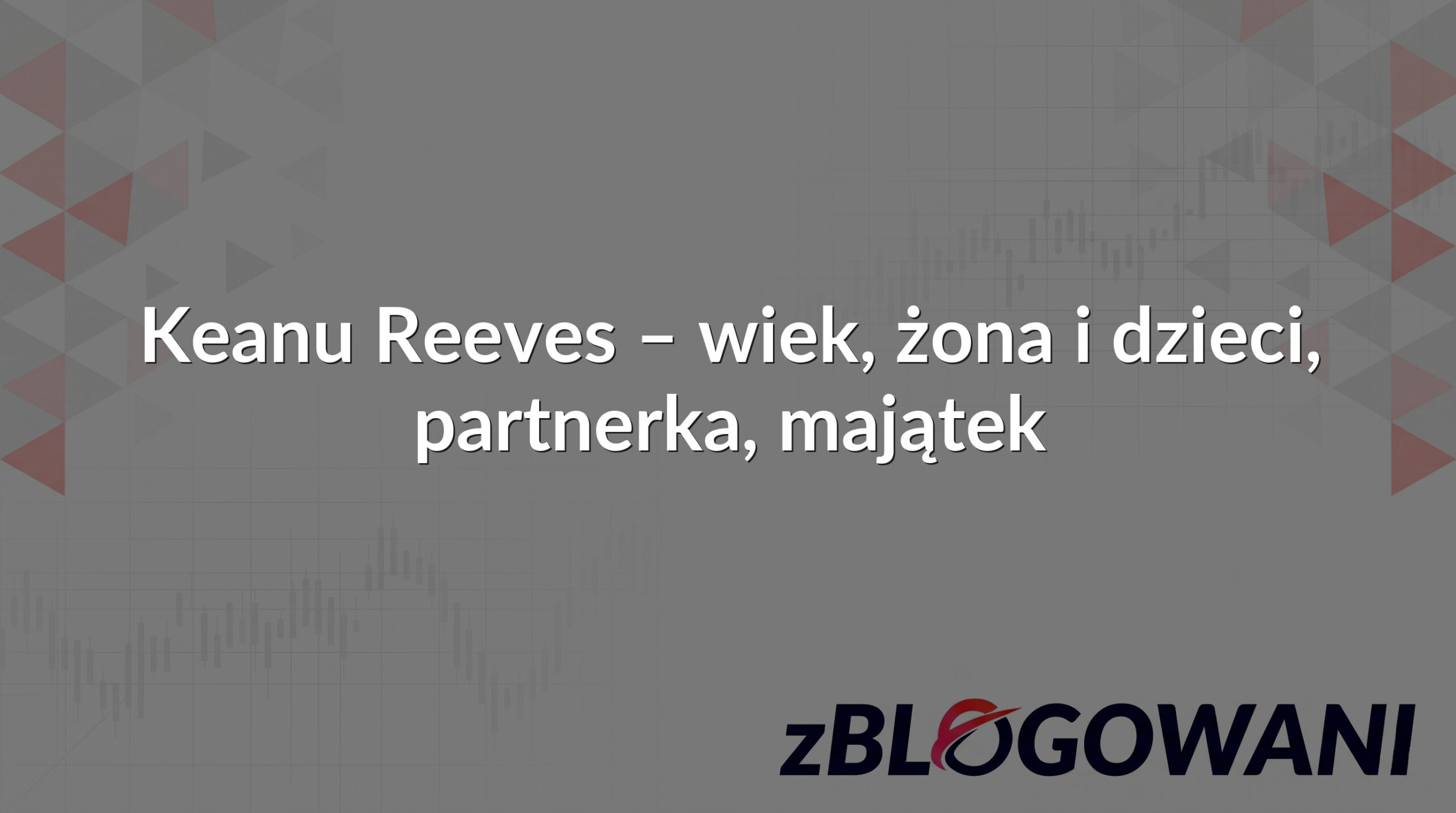 Keanu Reeves – wiek, żona i dzieci, partnerka, majątek