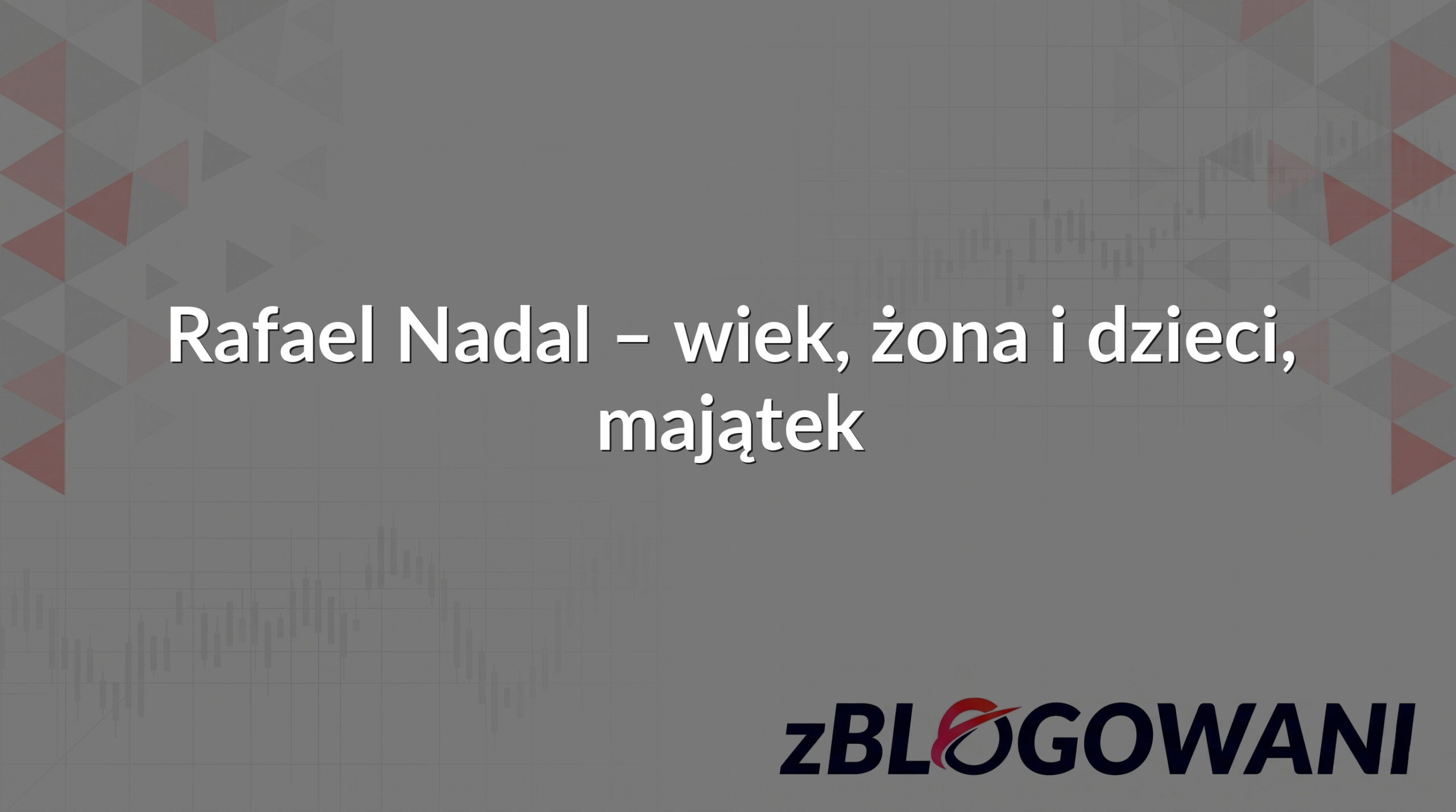 Rafael Nadal – wiek, żona i dzieci, majątek