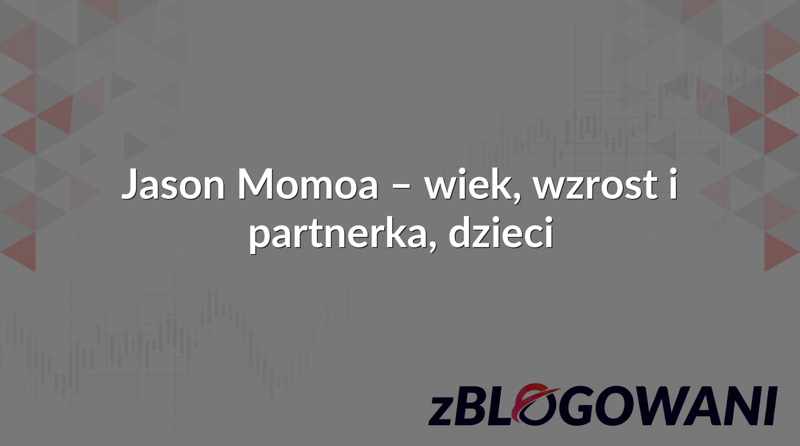 Jason Momoa – wiek, wzrost i partnerka, dzieci