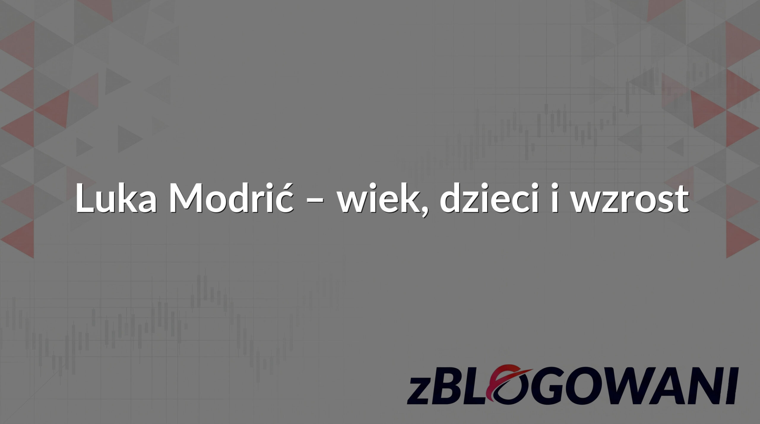 Luka Modrić – wiek, dzieci i wzrost