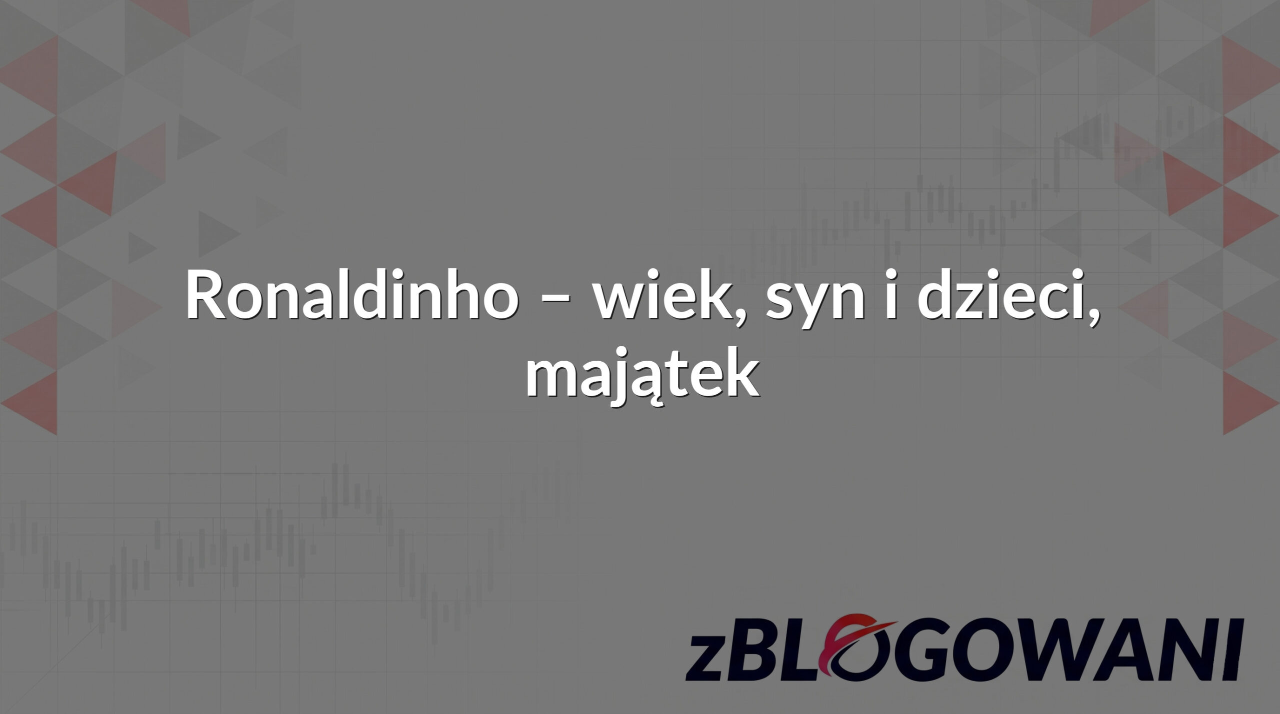 Ronaldinho – wiek, syn i dzieci, majątek