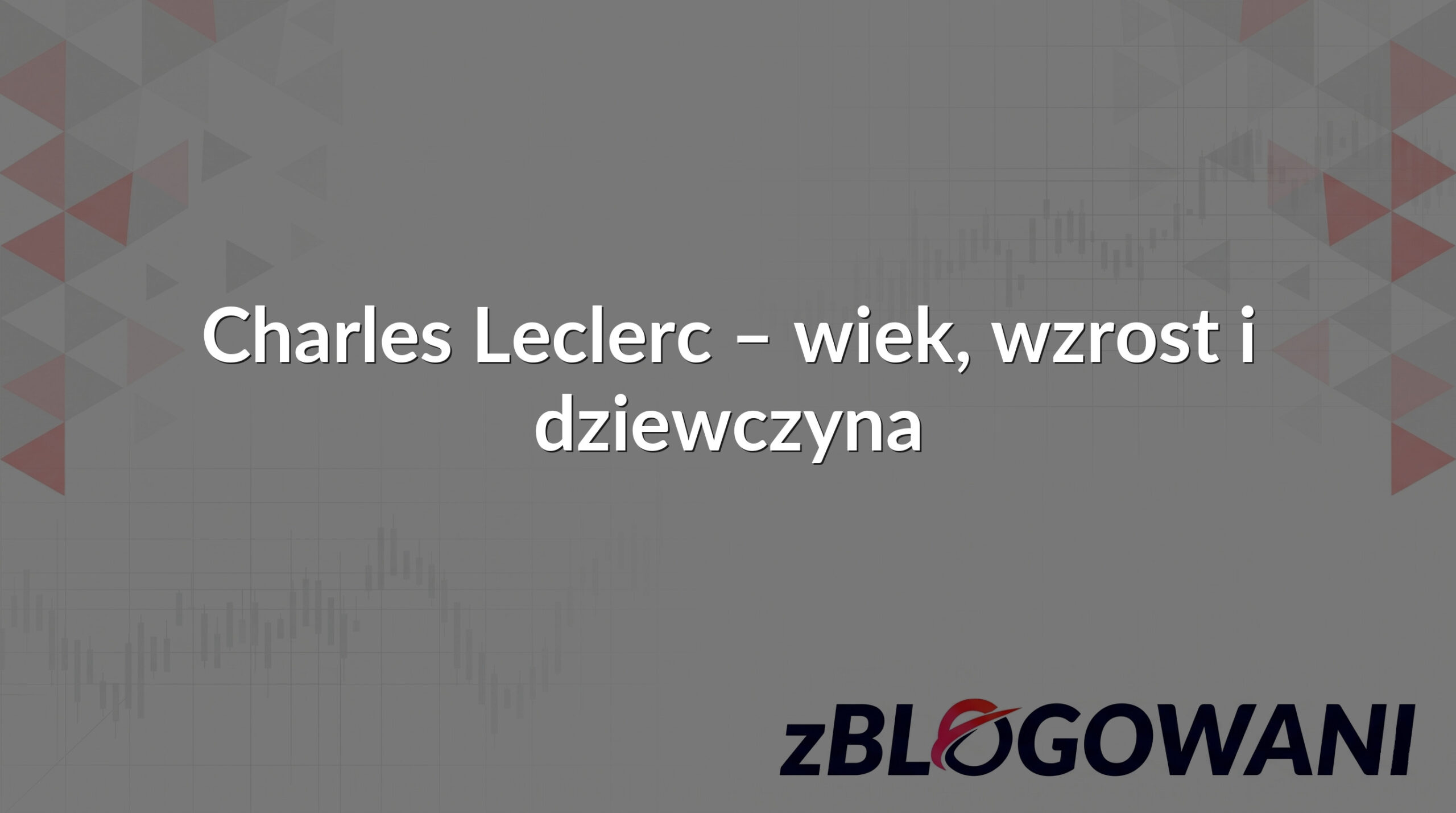 Charles Leclerc – wiek, wzrost i dziewczyna