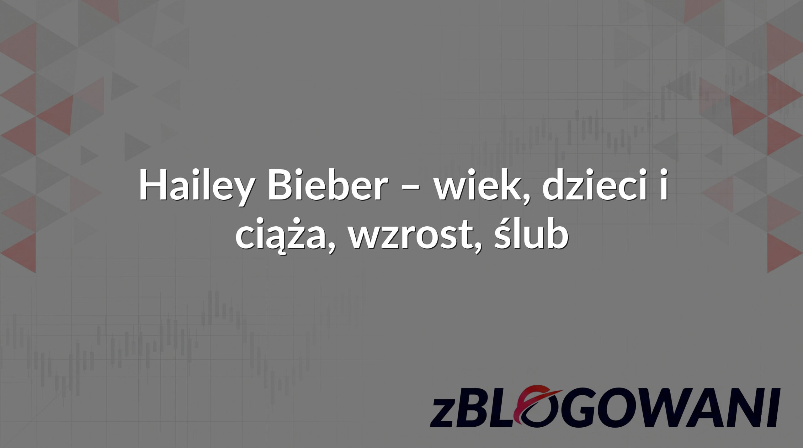 Hailey Bieber – wiek, dzieci i ciąża, wzrost, ślub