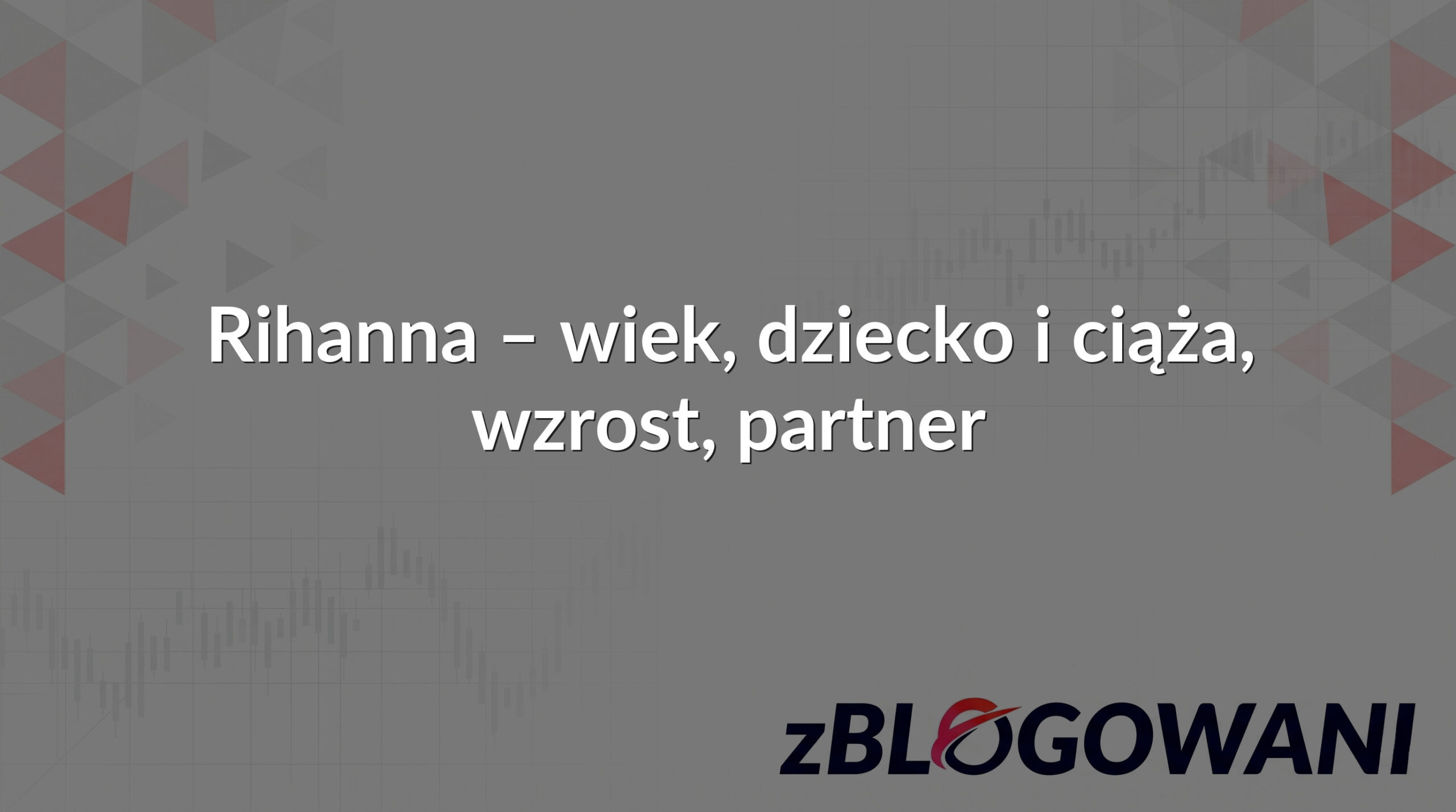 Rihanna – wiek, dziecko i ciąża, wzrost, partner